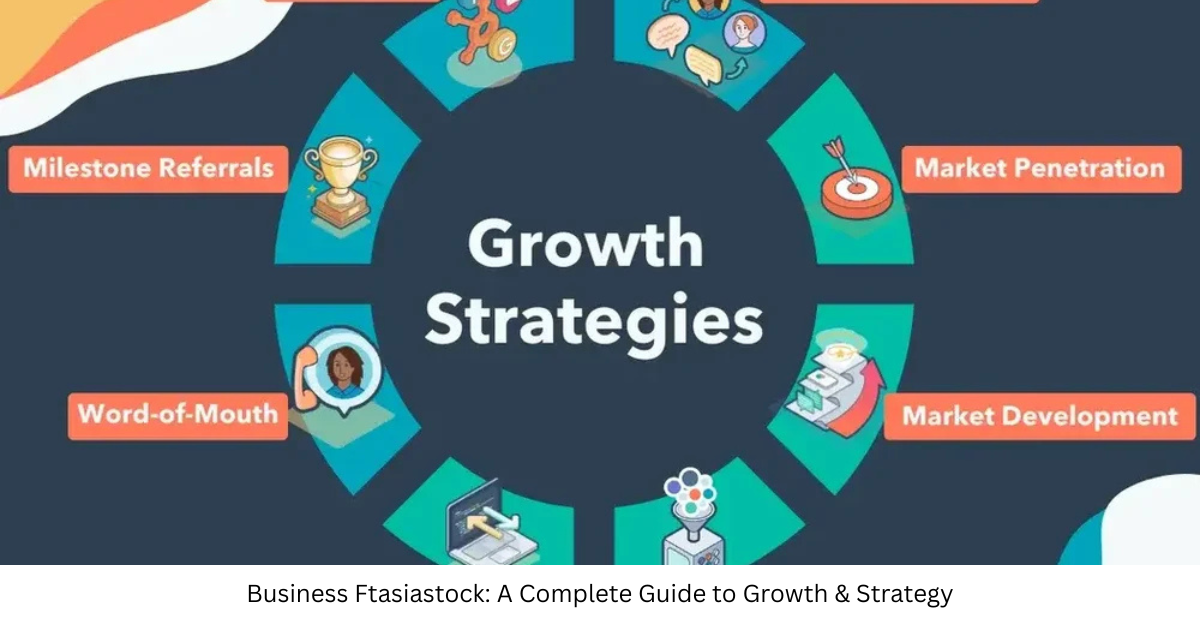 Business Ftasiastock: A Complete Guide to Growth & Strategy