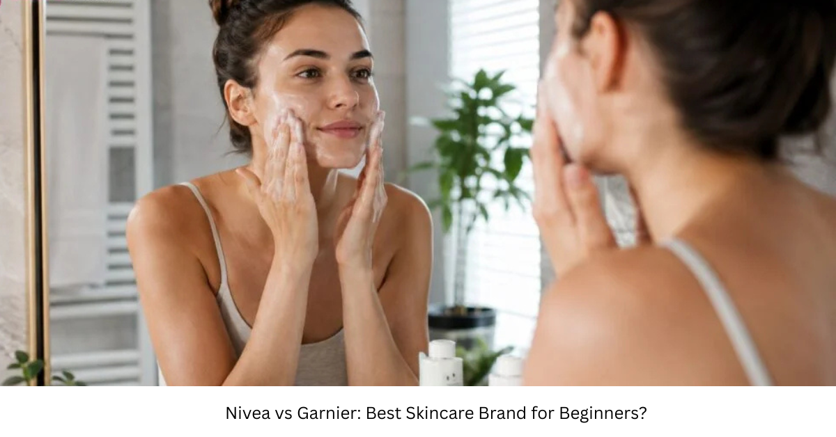Nivea vs Garnier: Best Skincare Brand for Beginners?